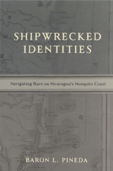 Image for Shipwrecked Identities: Navigating Race on Nicaragua's Mosquito Coast