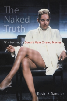 Image for Naked Truth: Why Hollywood Doesn't Make X-rated Movies