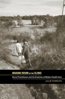 Image for Making room in the clinic  : nurse practitioners and the evolution of modern health care