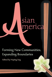 Image for Asian America: Forming New Communities, Expanding Boundaries