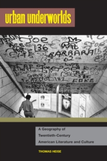 Image for Urban Underworlds: A Geography of Twentieth-Century American Literature and Culture