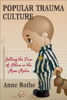 Image for Popular Trauma Culture : Selling the Pain of Others in the Mass Media
