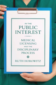 Image for In the public interest  : medical licensing and the disciplinary process