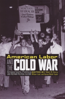 Image for American Labor and the Cold War: Grassroots Politics and Postwar Political Culture