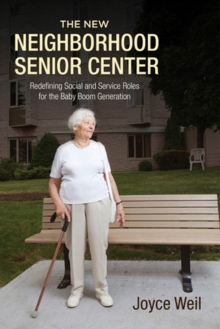 Image for The New Neighborhood Senior Center : Redefining Social and Service Roles for the Baby Boom Generation