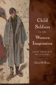 Image for Child Soldiers in the Western Imagination: From Patriots to Victims
