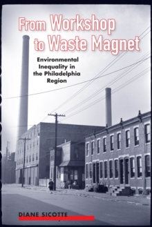 Image for From Workshop to Waste Magnet : Environmental Inequality in the Philadelphia Region