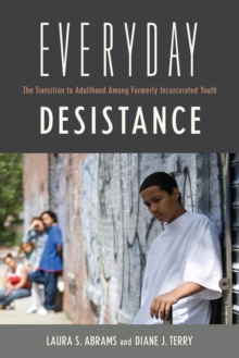 Image for Everyday Desistance : The Transition to Adulthood Among Formerly Incarcerated Youth