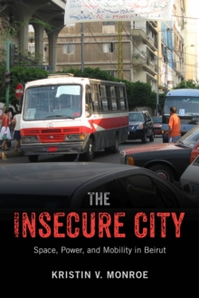 Image for The insecure city  : space, power, and mobility in Beirut