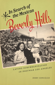 Image for In Search of the Mexican Beverly Hills : Latino Suburbanization in Postwar Los Angeles