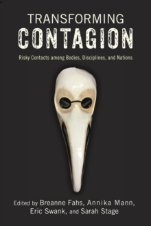 Image for Transforming Contagion: Risky Contacts Among Bodies, Disciplines, and Nations