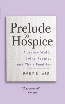 Image for Prelude to hospice  : Florence Wald, dying people and their families