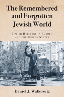 Image for The Remembered and Forgotten Jewish World : Jewish Heritage in Europe and the United States