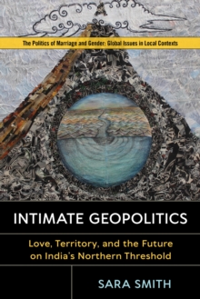 Image for Intimate Geopolitics: Love, Territory, and the Future On India's Northern Threshold