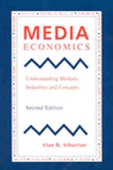 Image for Media Economics : Understanding Markets, Industries and Concepts
