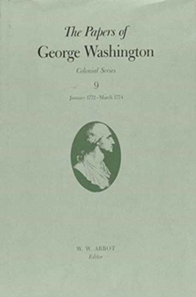 Papers of George Washington v.9; Colonial Series;January 1772-March 1774