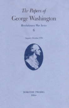 Image for The Papers of George Washington v.6; 13 August-20 October, 1776;13 August-20 October, 1776