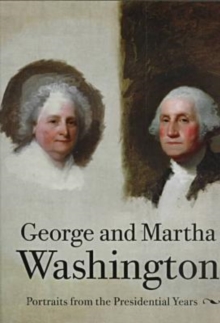 Image for George and Martha Washington : Portraits from the Presidential Years