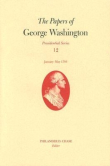 Papers of George Washington V. 12; Presidential Series;January-May, 1793