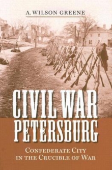 Image for Civil War Petersburg : Confederate City in the Crucible of Civil War
