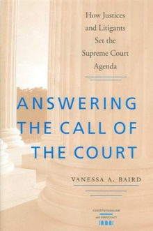 Image for Answering the Call of the Court : How Justices and Litigants Set the Supreme Court Agenda