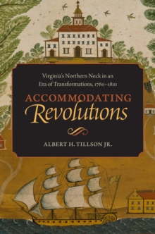 Image for Accommodating revolutions: Virginia's Northern Neck in an era of transformations, 1760-1810