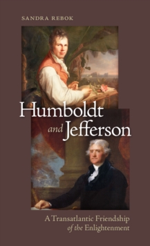 Image for Humboldt and Jefferson: a transatlantic friendship of the enlightenment