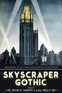 Image for Skyscraper Gothic : Medieval Style and Modernist Buildings