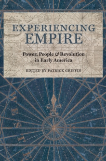 Image for Experiencing Empire: Power, People, and Revolution in Early America