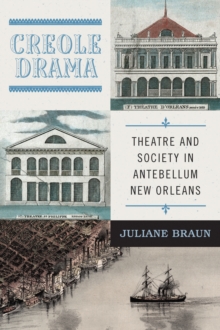 Image for Creole Drama: Theatre and Society in Antebellum New Orleans