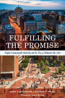 Image for Fulfilling the Promise: Virginia Commonwealth University and the City of Richmond, 1968-2009