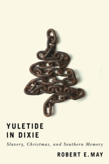 Image for Yuletide in Dixie : Slavery, Christmas, and Southern Memory