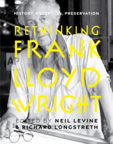 Image for Rethinking Frank Lloyd Wright: History, Reception, Preservation