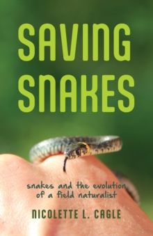 Image for Saving Snakes: Snakes and the Evolution of a Field Naturalist