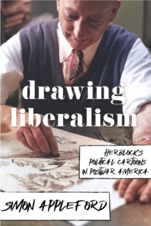 Image for Drawing Liberalism: Herblock's Political Cartoons in Postwar America