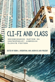 Image for Cli-Fi and Class: Socioeconomic Justice in Contemporary American Climate Fiction