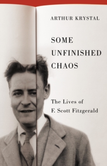 Image for Some Unfinished Chaos: The Lives of F. Scott Fitzgerald