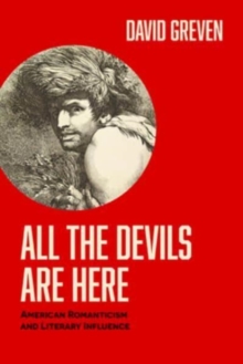 Image for All the devils are here  : American romanticism and literary influence