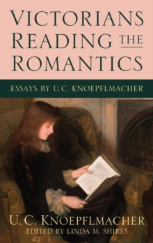 Image for Victorians Reading the Romantics : Essays by U. C. Knoepflmacher