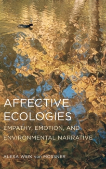 Image for Affective Ecologies : Empathy, Emotion, and Environmental Narrative