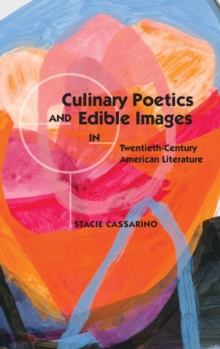 Image for Culinary Poetics and Edible Images in Twentieth-Century American Literature