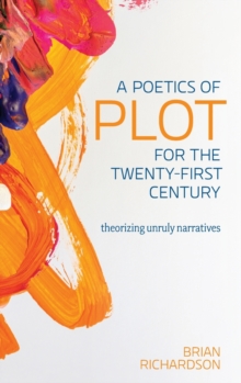 Image for A Poetics of Plot for the Twenty-First Century : Theorizing Unruly Narratives