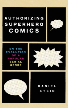 Image for Authorizing superhero comics  : on the evolution of a popular serial genre