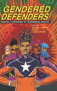 Image for Gendered defenders  : Marvel's heroines in transmedia spaces