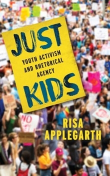 Image for Just kids  : youth activism and rhetorical agency
