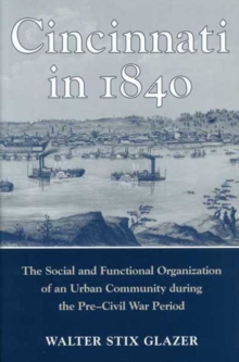 Image for Cincinnati in 1840 : The Social and Functional Organization of an Urban Community During the Pre-Civil War Period