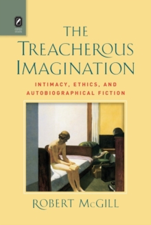 Image for The Treacherous Imagination : Intimacy, Ethics, and Autobiographical Fiction
