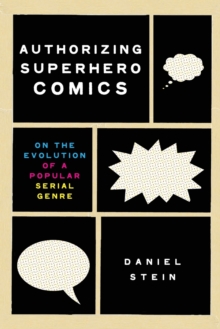 Image for Authorizing superhero comics  : on the evolution of a popular serial genre