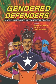 Image for Gendered defenders  : Marvel's heroines in transmedia spaces