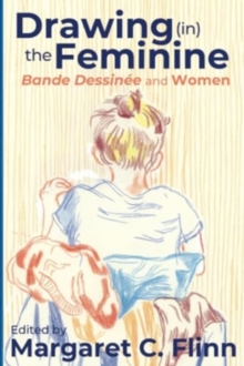 Image for Drawing (in) the feminine  : bande dessinâee and women
